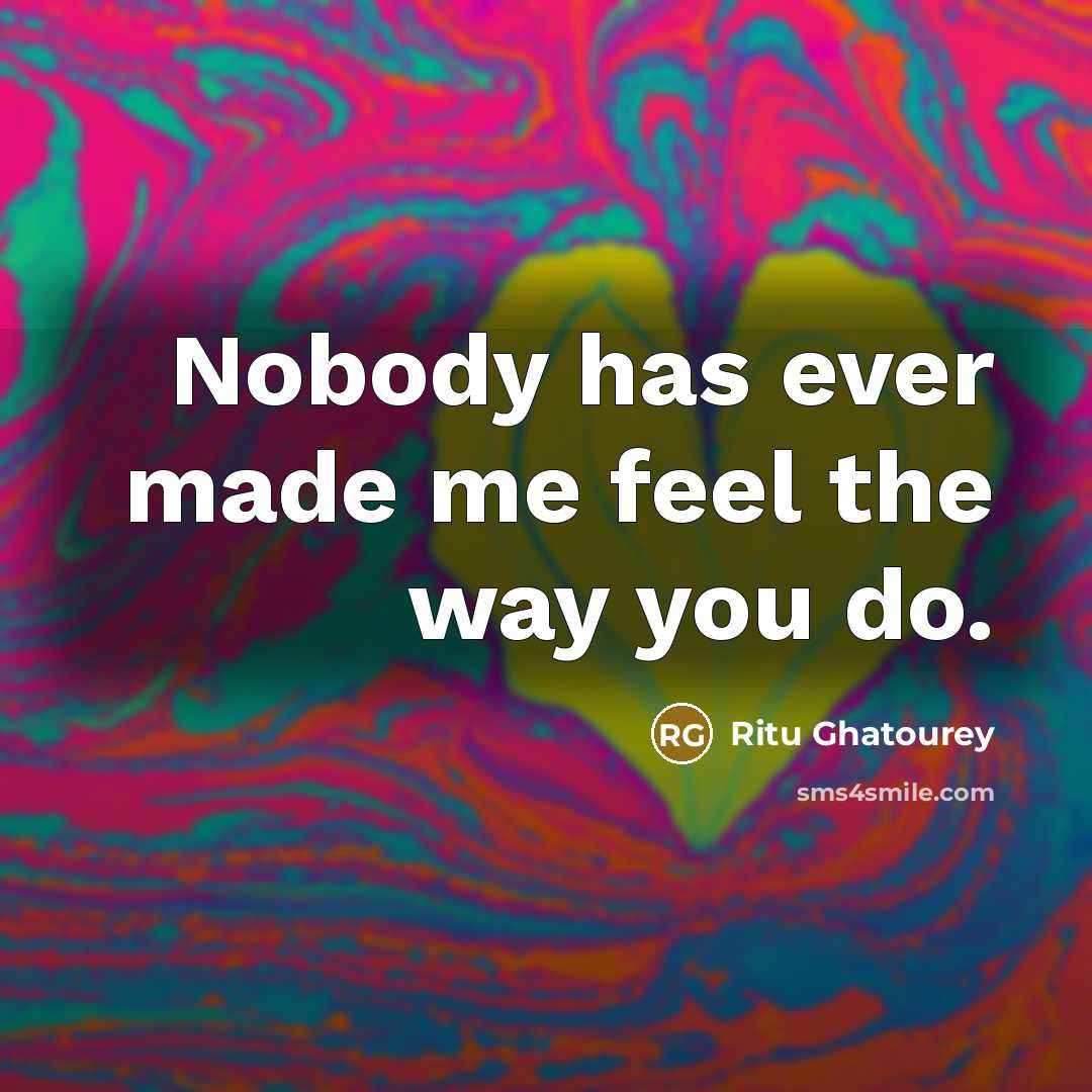 “Nobody has ever made me feel the way you do.…” quote by Ritu Ghatourey