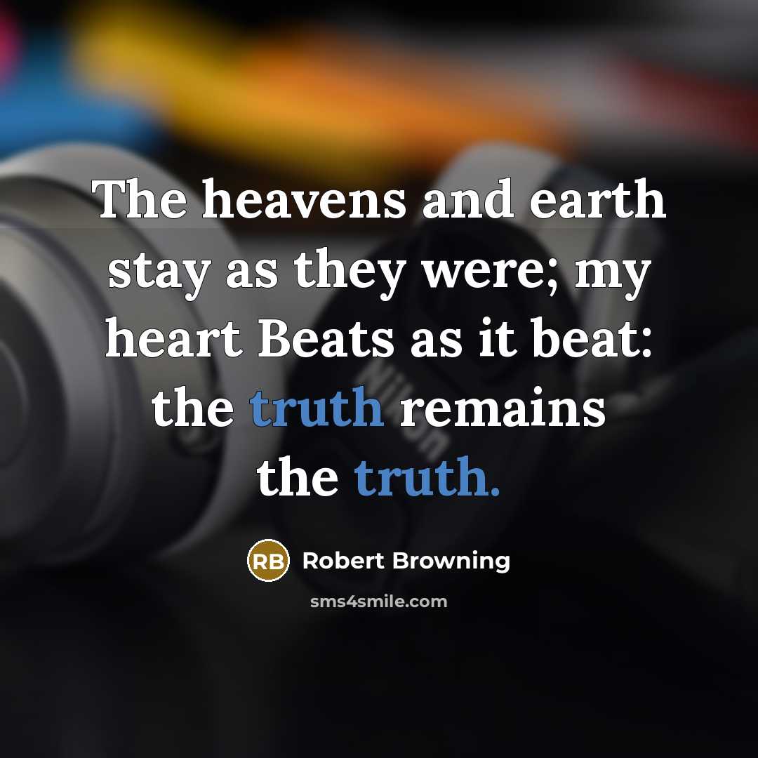“The heavens and earth stay as they were; my heart…” quote by Robert Browning