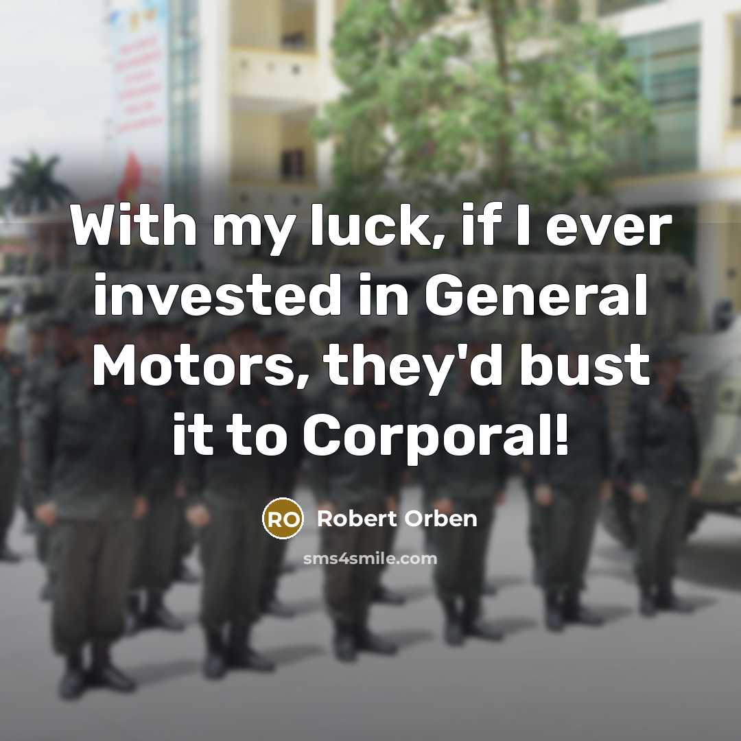“With my luck, if I ever invested in General Motors,…” quote by Robert Orben