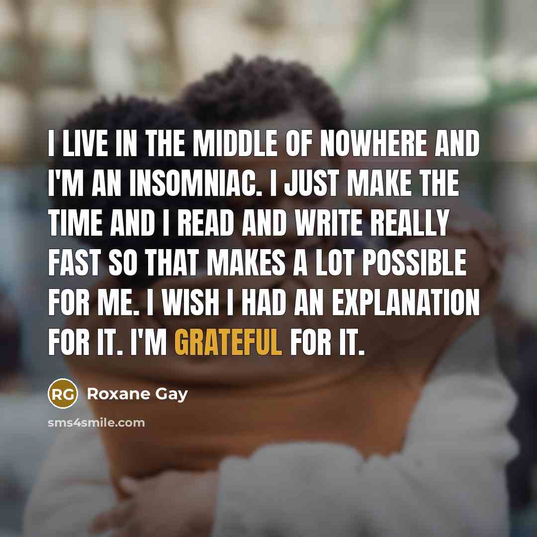 “I live in the middle of nowhere and I'm an…” quote by Roxane Gay
