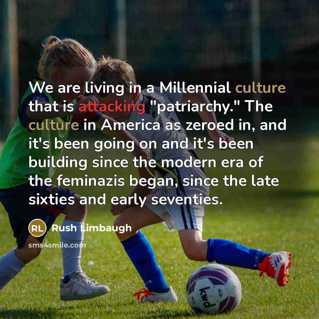 “We are living in a Millennial culture that is attacking…” quote by Rush Limbaugh