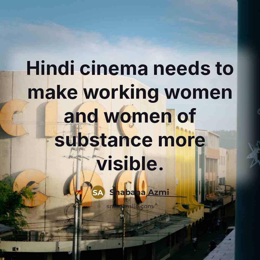 “Hindi cinema needs to make working women and women of…” quote by Shabana Azmi