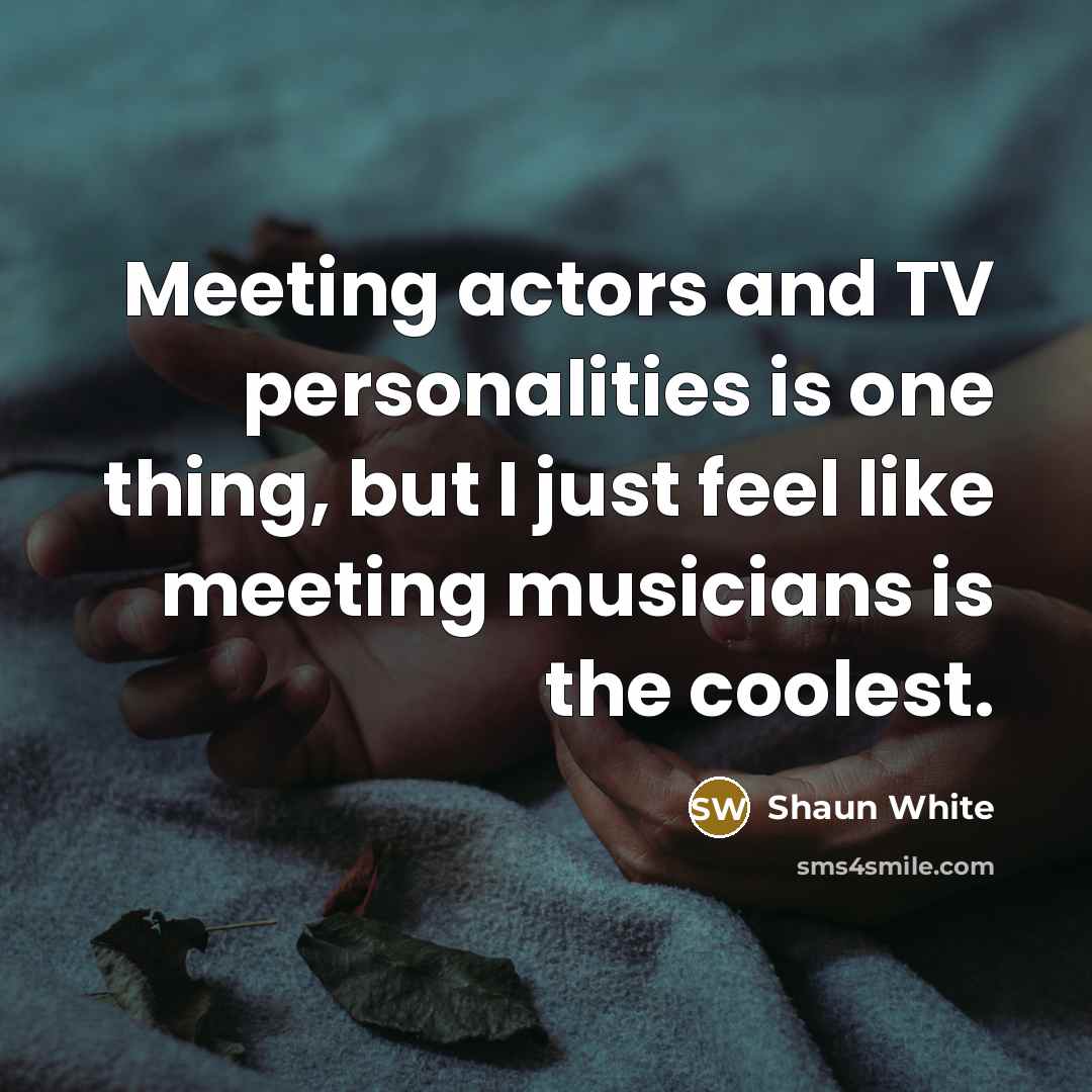 “Meeting actors and TV personalities is one thing, but I…” quote by Shaun White