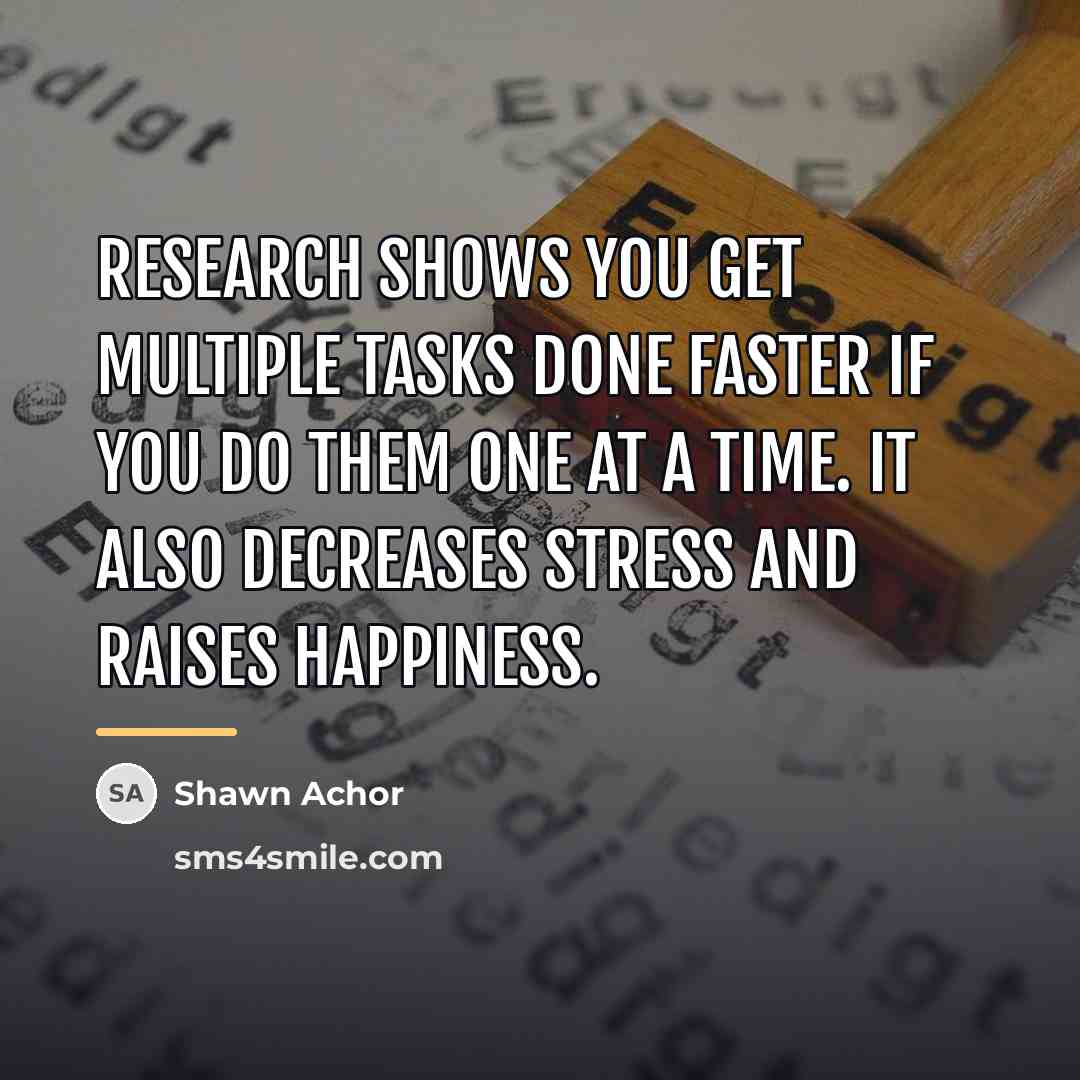 “Research shows you get multiple tasks done faster if you…” quote by Shawn Achor