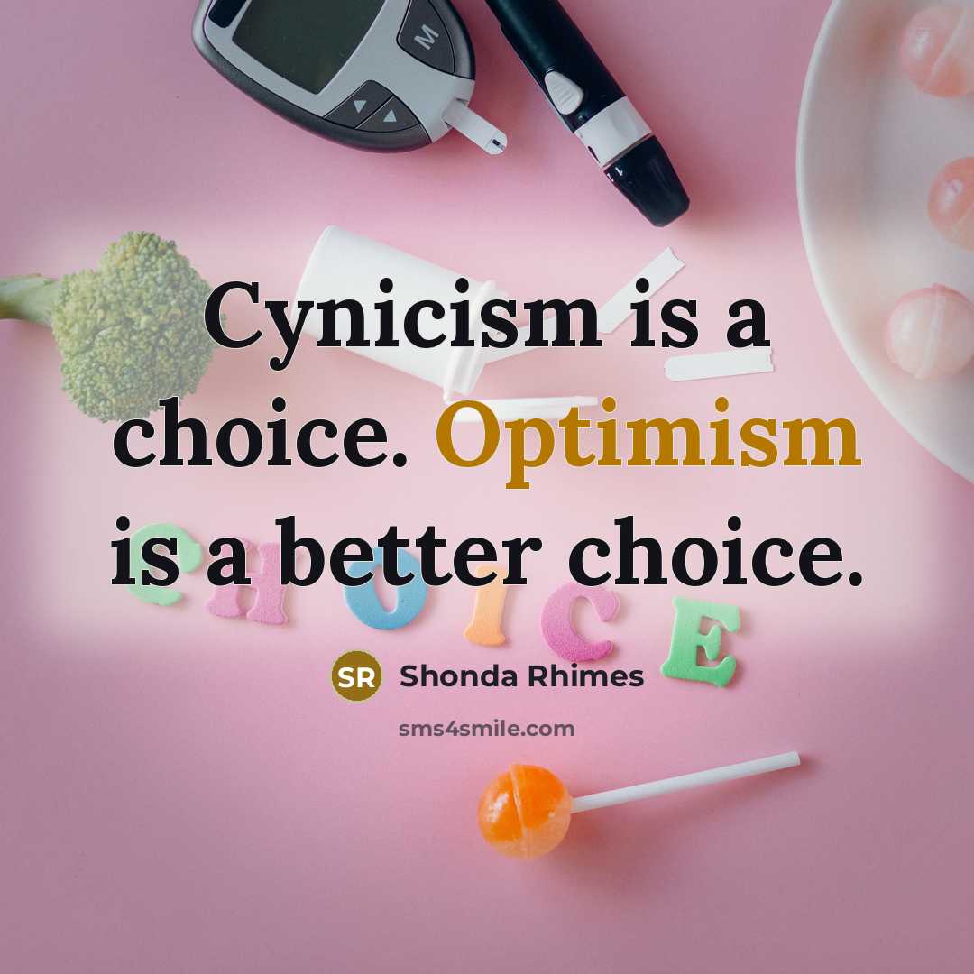 “Cynicism is a choice. Optimism is a better choice.…” quote by Shonda Rhimes