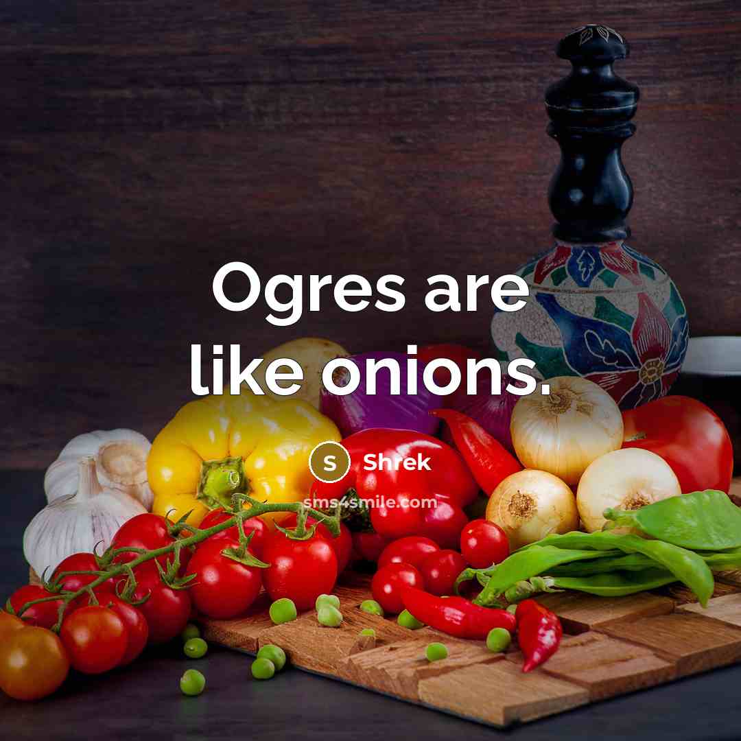 “Ogres are like onions.” quote by Shrek