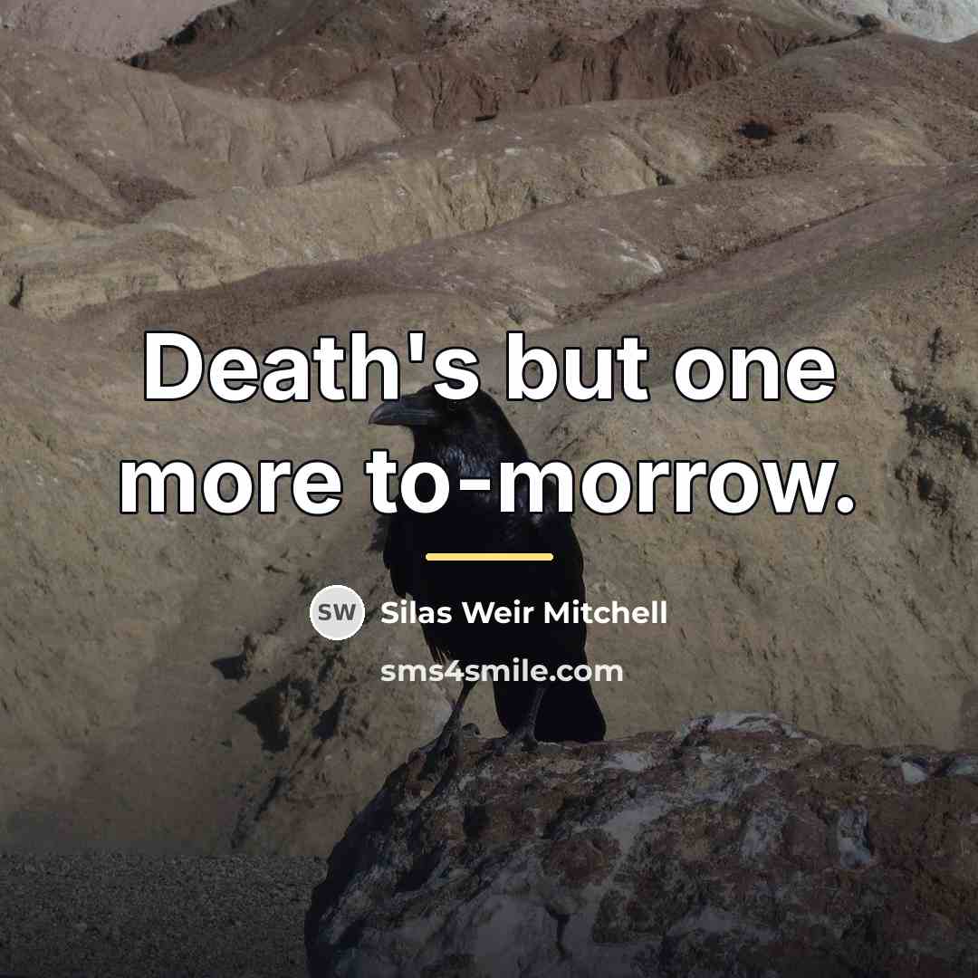 “Death's but one more to-morrow.…” quote by Silas Weir Mitchell
