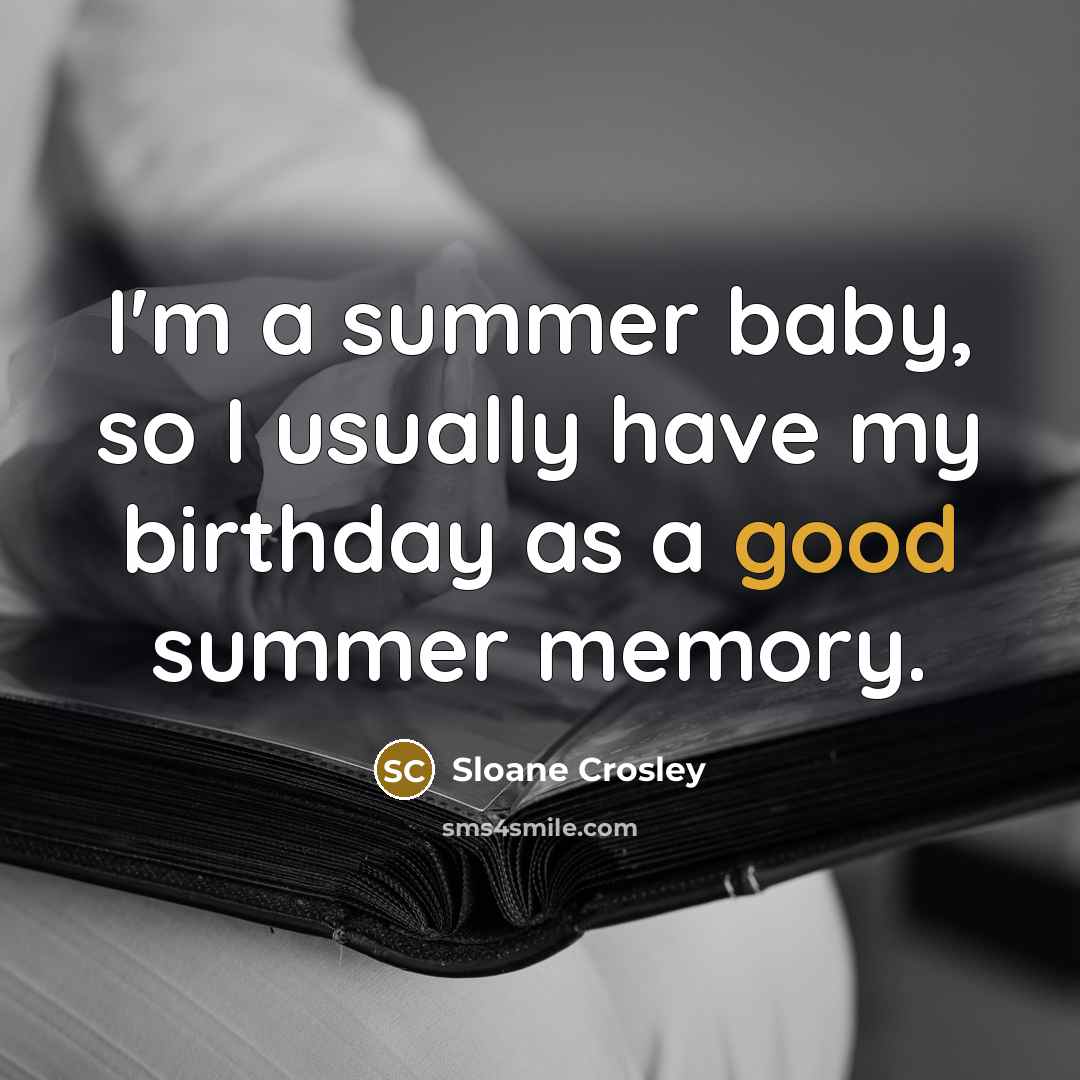 “I'm a summer baby, so I usually have my birthday…” quote by Sloane Crosley