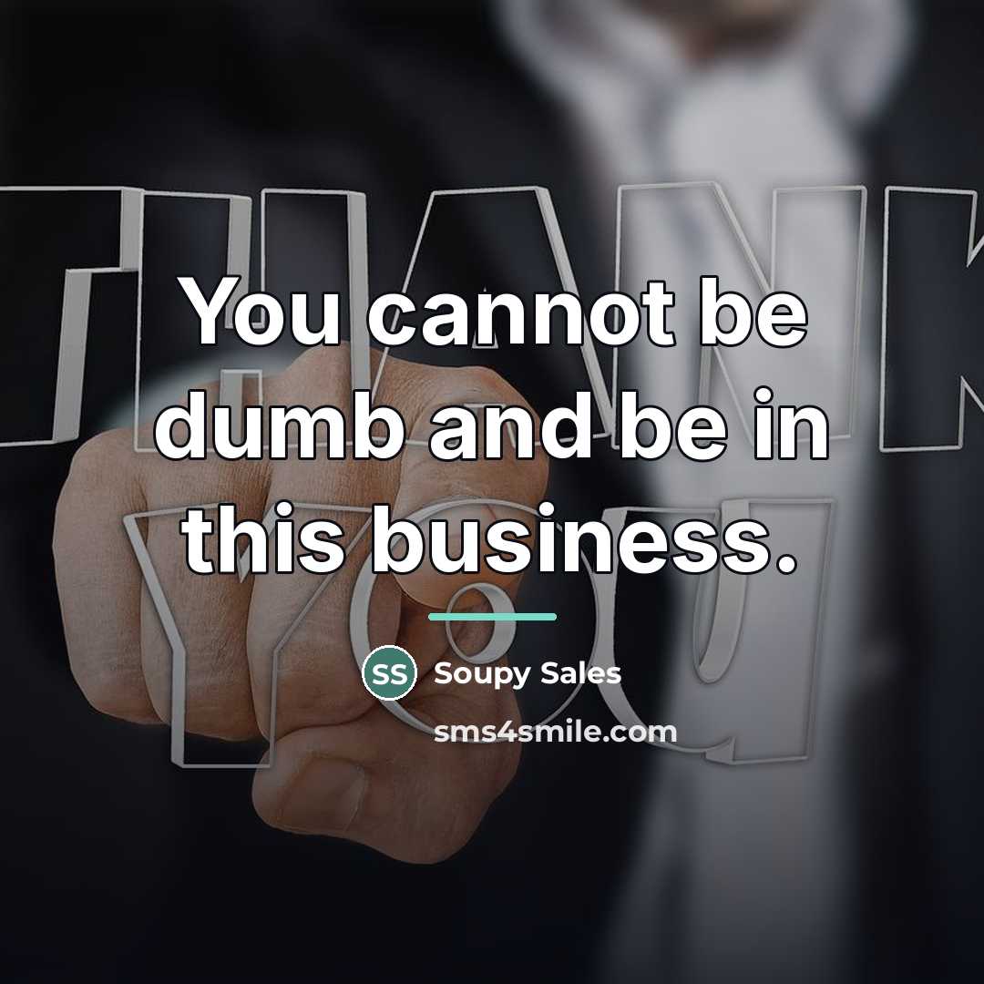 “You cannot be dumb and be in this business.…” quote by Soupy Sales