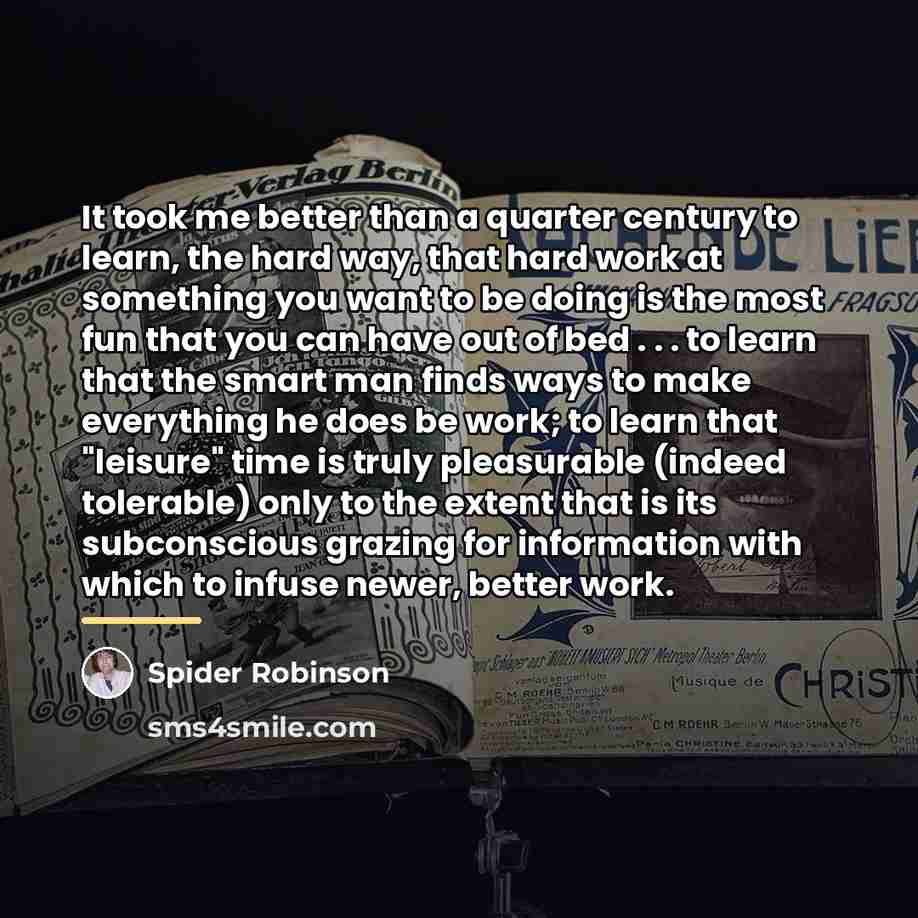 “It took me better than a quarter century to learn,…” quote by Spider Robinson