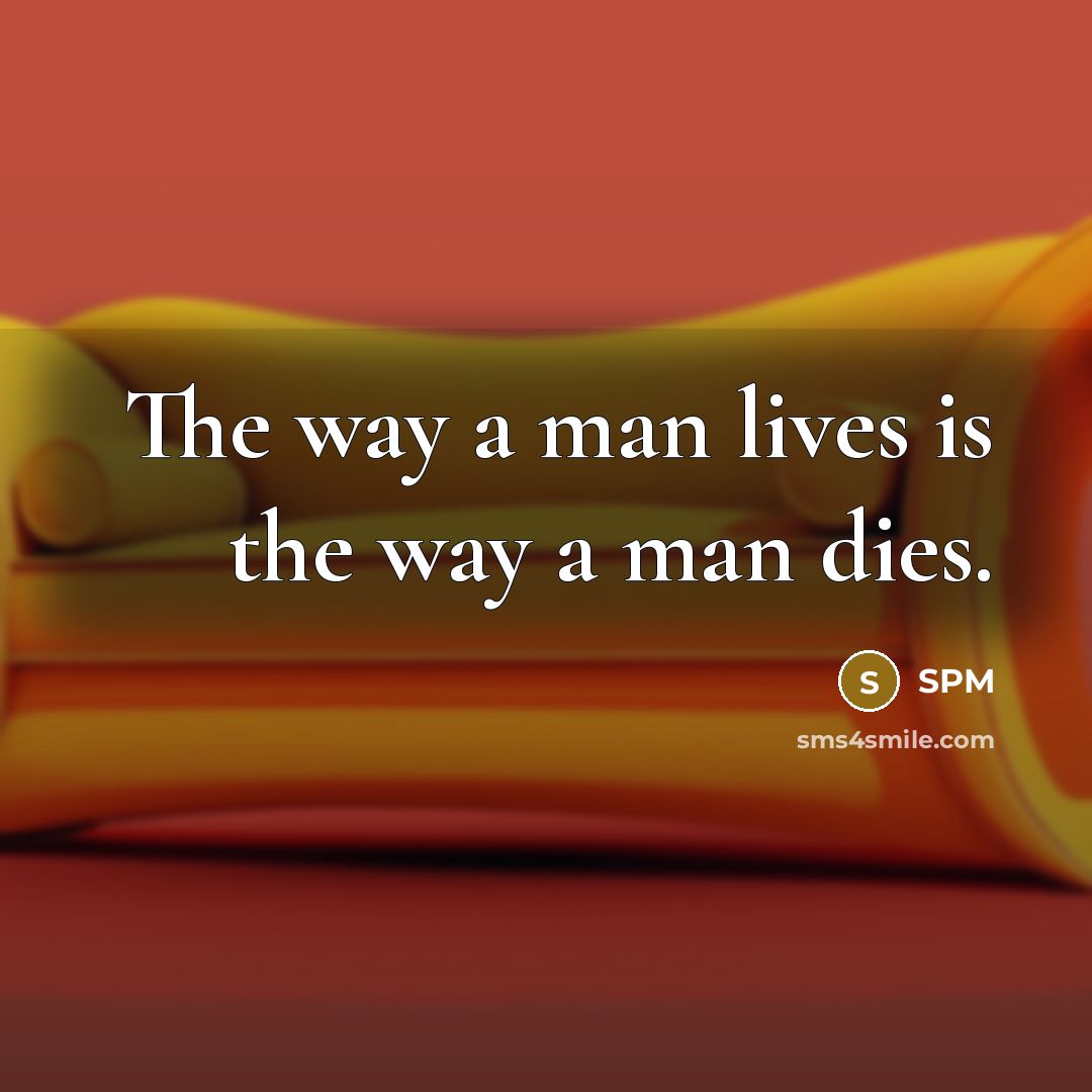 “The way a man lives is the way a man…” quote by Spm