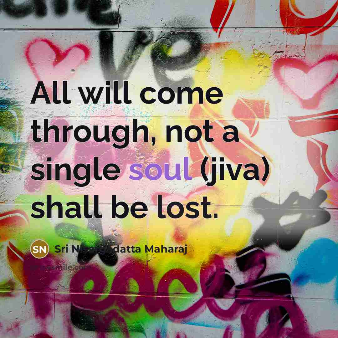 “All will come through, not a single soul (jiva) shall…” quote by Sri Nisargadatta Maharaj