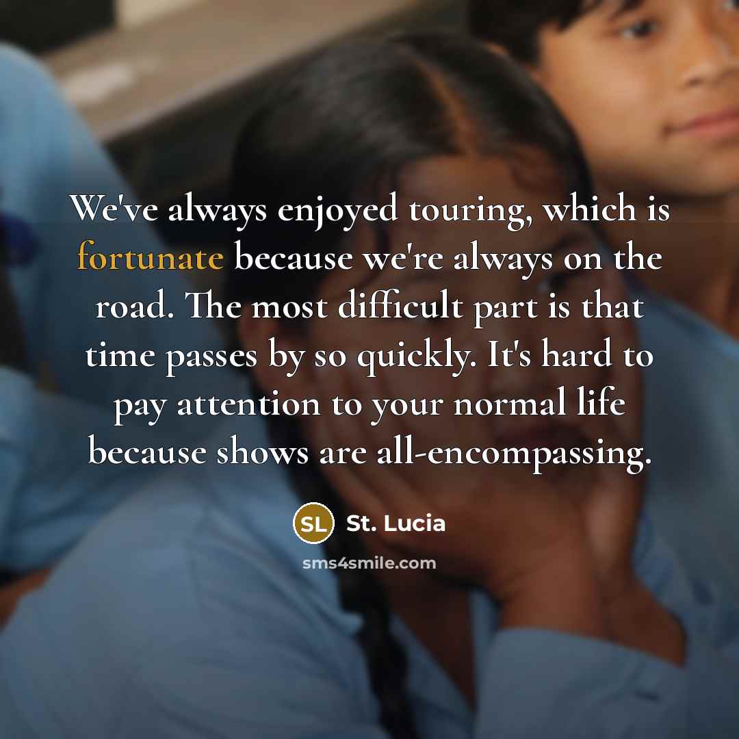 “We've always enjoyed touring, which is fortunate because we're always…” quote by St. Lucia