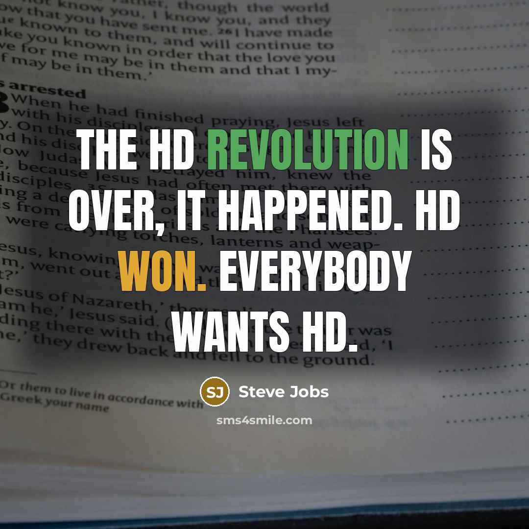 “The HD revolution is over, it happened. HD won. Everybody…” quote by Steve Jobs