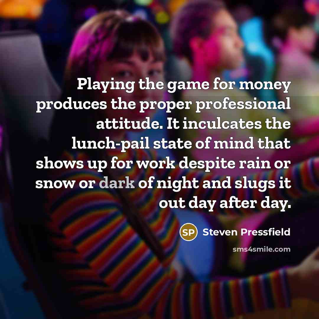 “Playing the game for money produces the proper professional attitude.…” quote by Steven Pressfield