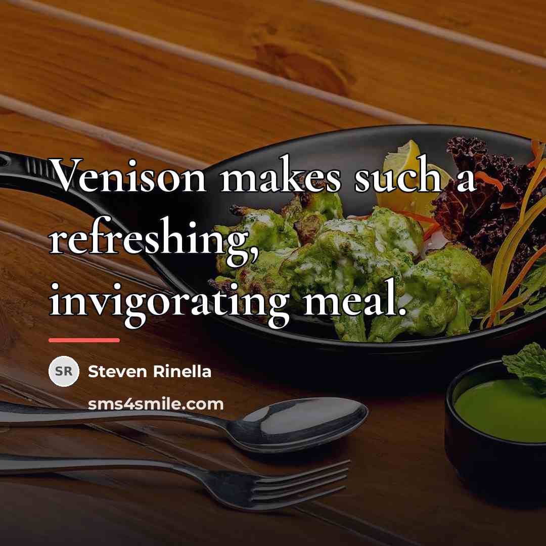 “Venison makes such a refreshing, invigorating meal.…” quote by Steven Rinella