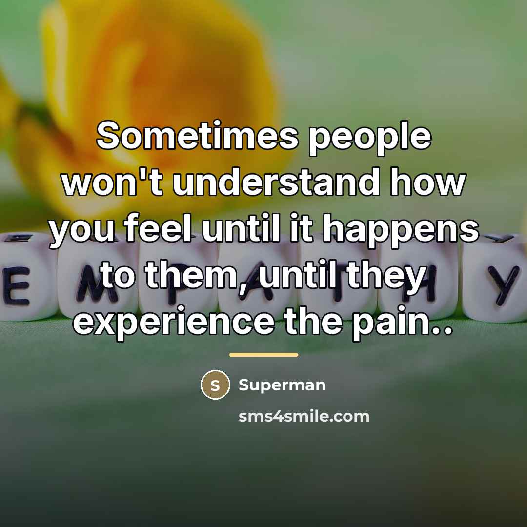 “Sometimes people won't understand how you feel until it happens…” quote by Superman