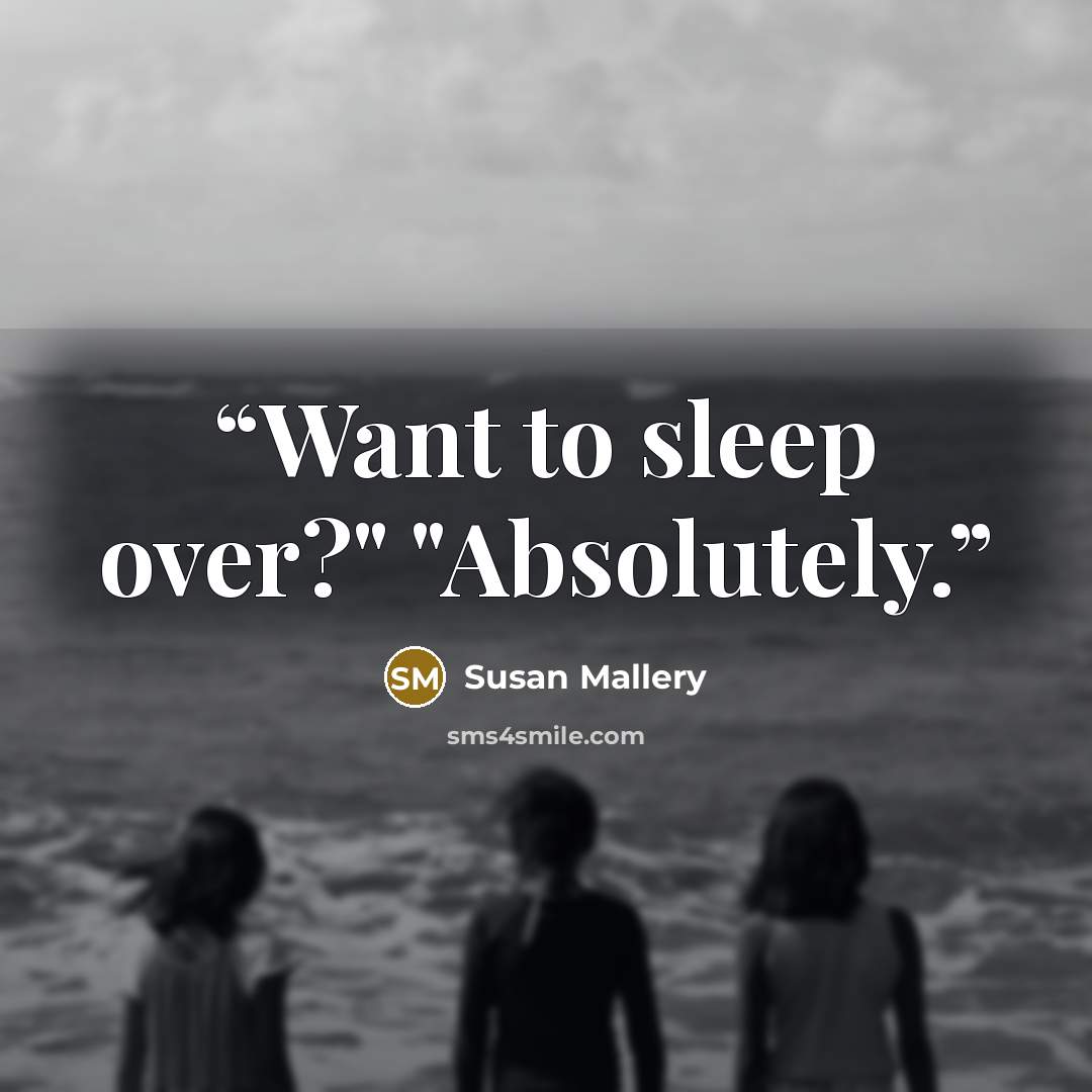 “Want to sleep over?" "Absolutely.” quote by Susan Mallery
