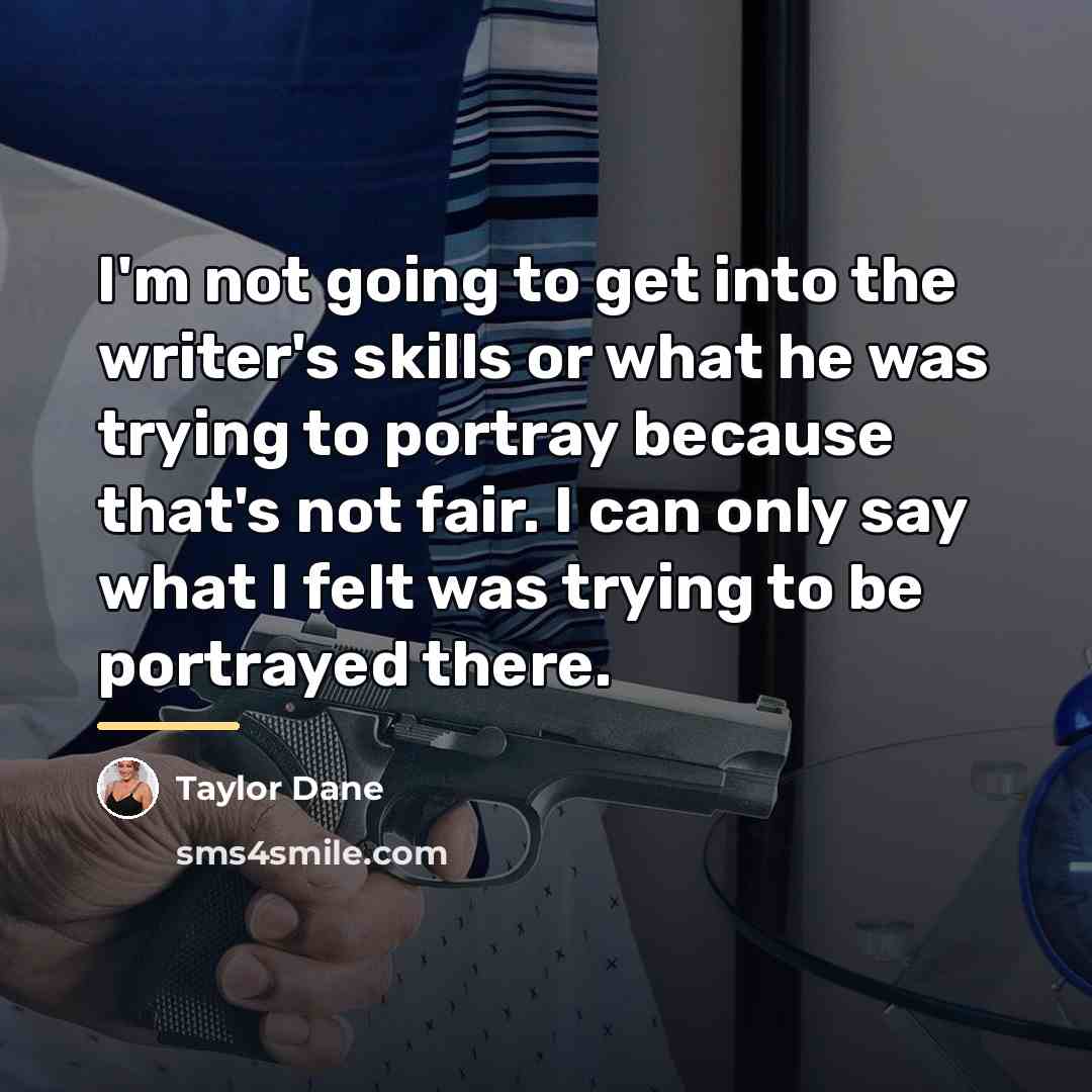 “I'm not going to get into the writer's skills or…” quote by Taylor Dane