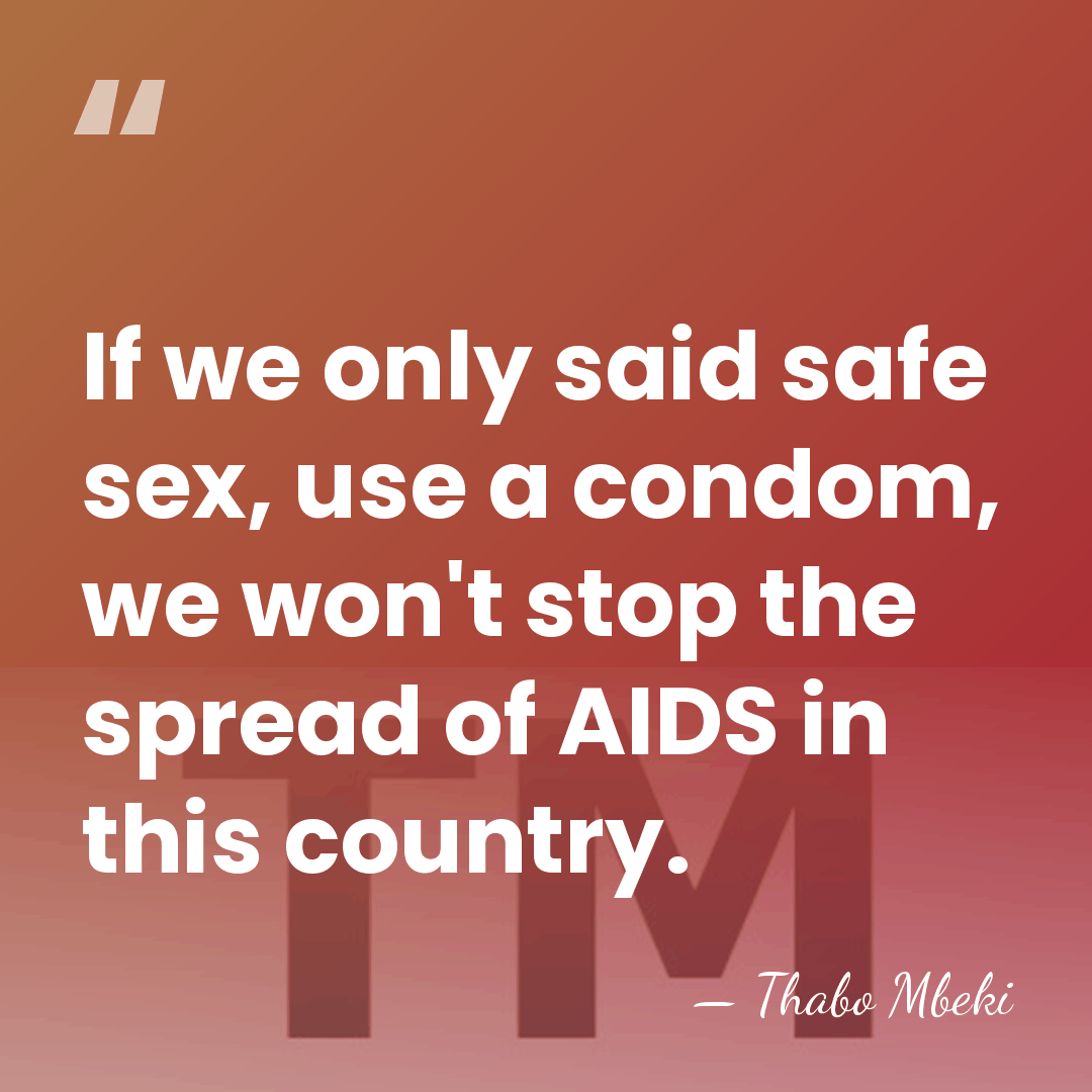 If we only said safe sex, use a condom, we won't stop&hellip; - Thabo Mbeki