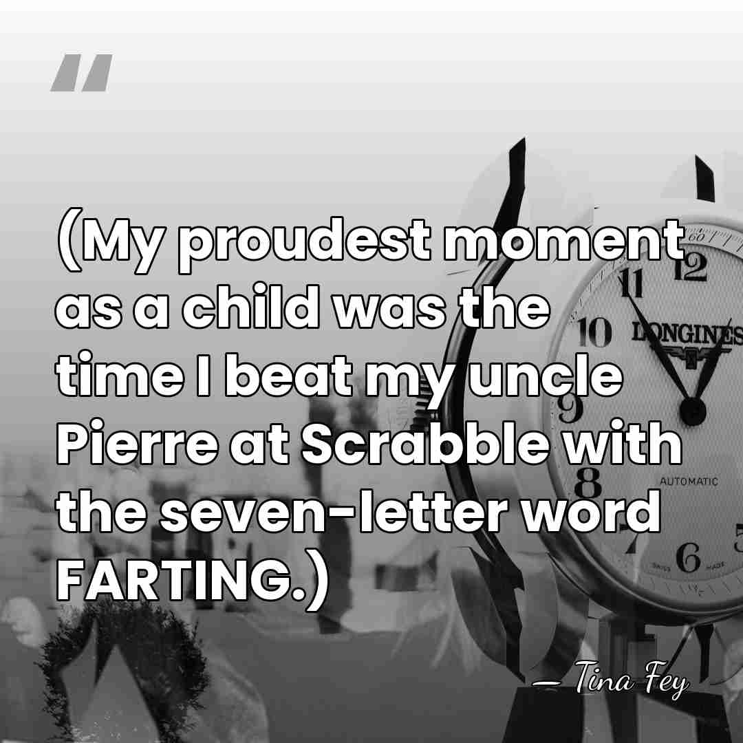 (My proudest moment as a child was the time I beat my&hellip; - Tina Fey