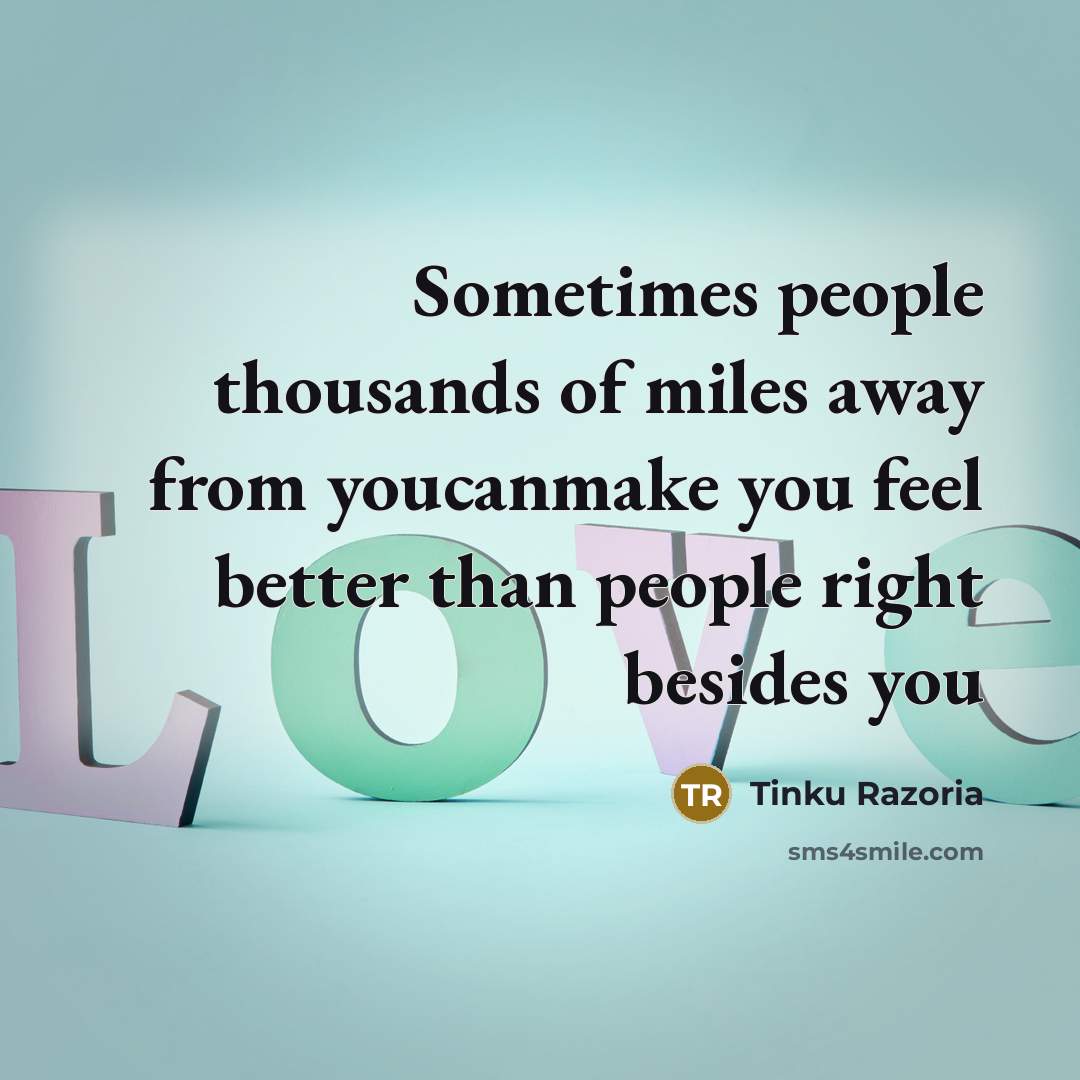 “Sometimes people thousands of miles away from youcanmake you feel…” quote by Tinku Razoria