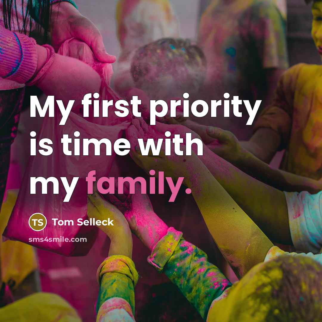 “My first priority is time with my family.…” quote by Tom Selleck