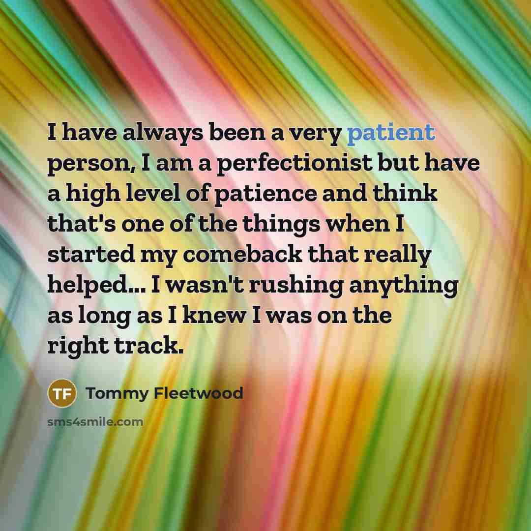 “I have always been a very patient person, I am…” quote by Tommy Fleetwood