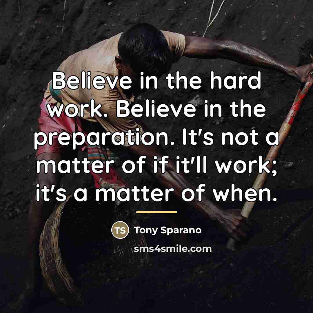 “Believe in the hard work. Believe in the preparation. It's…” quote by Tony Sparano