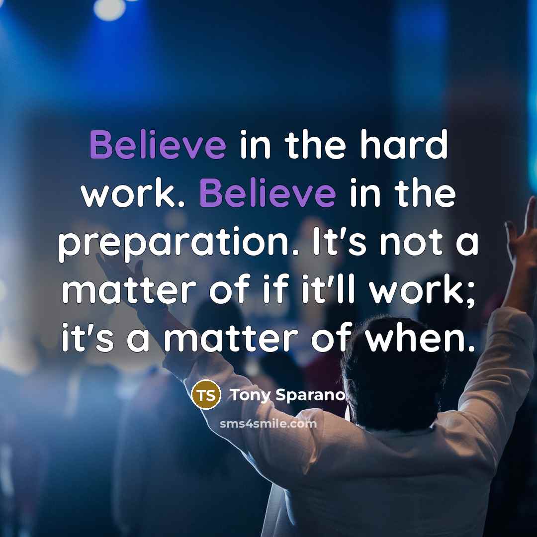 “Believe in the hard work. Believe in the preparation. It's not a matter of if it'll work; it's a matter of when.” quote by Tony Sparano