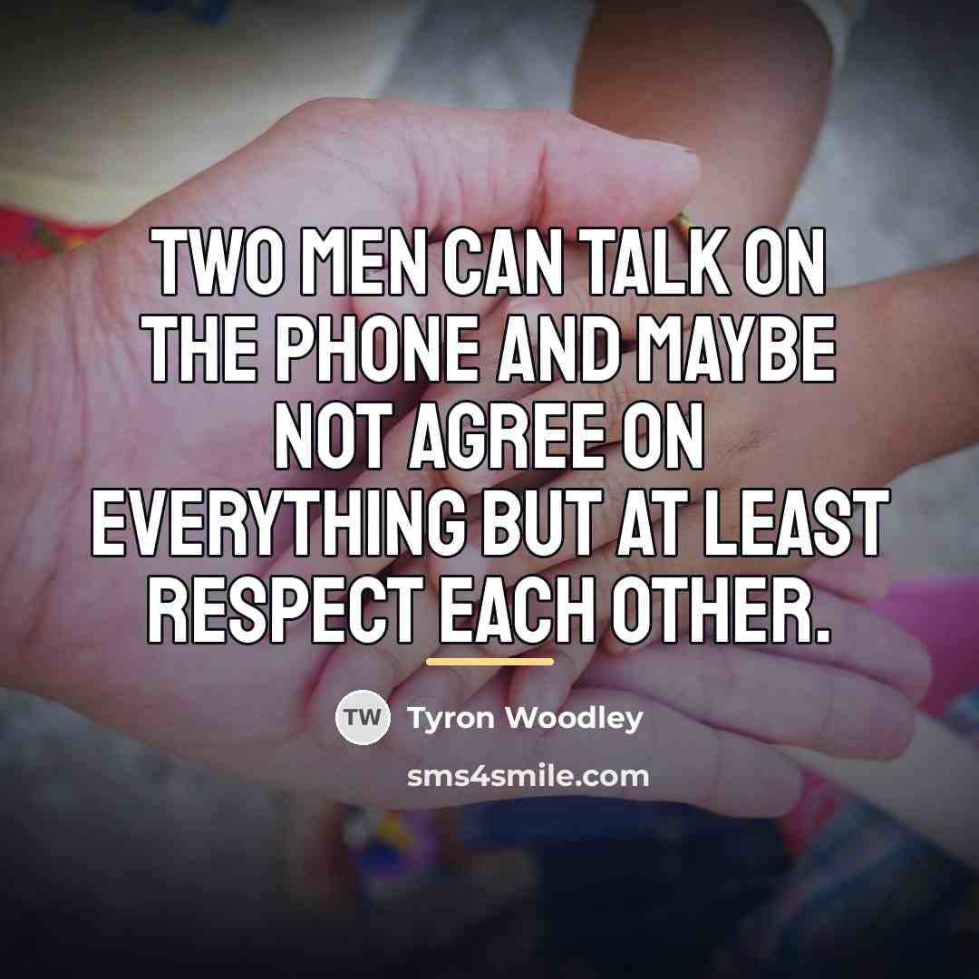 “Two men can talk on the phone and maybe not…” quote by Tyron Woodley