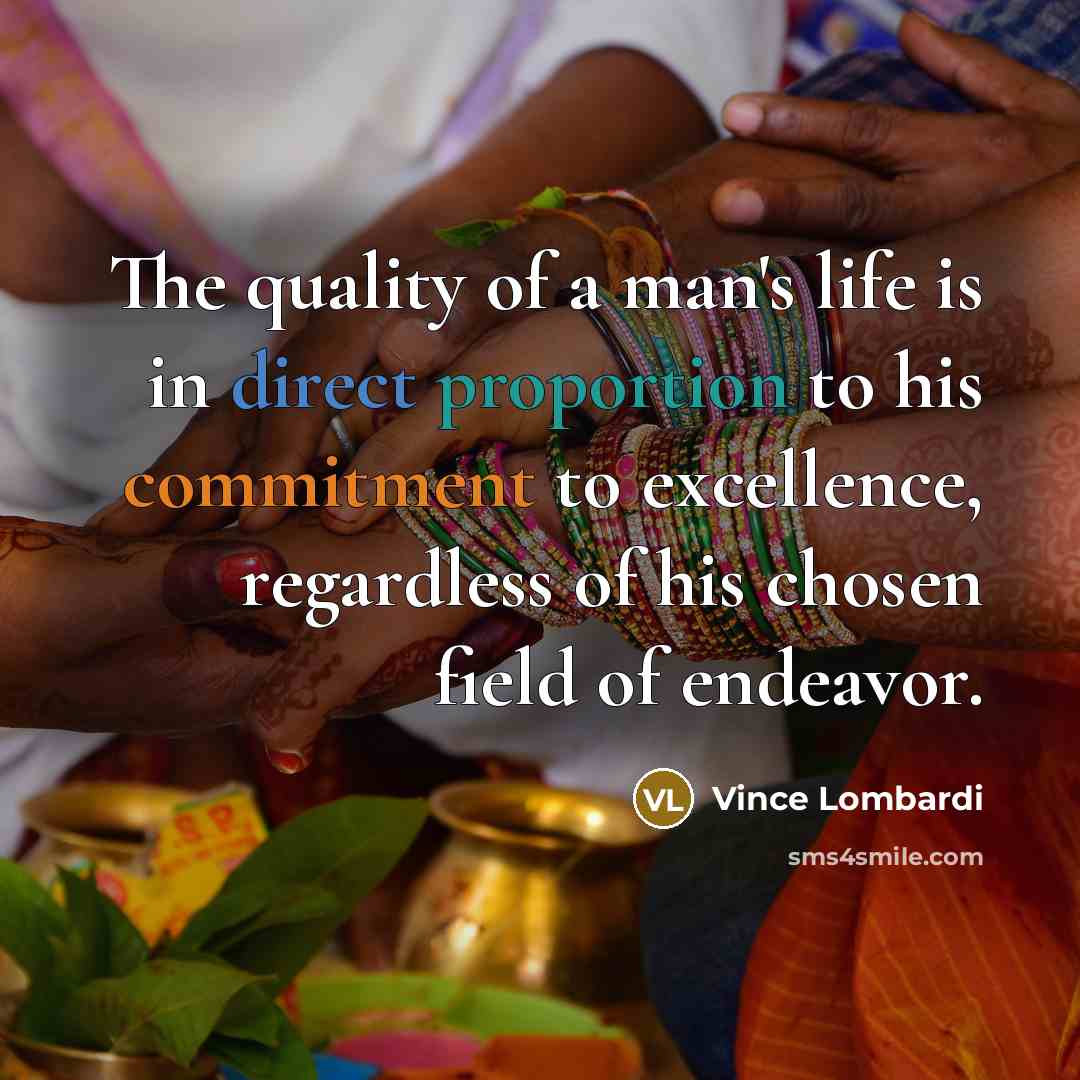 “The quality of a man's life is in direct proportion…” quote by Vince Lombardi