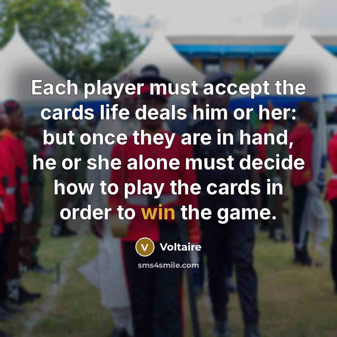 “Each player must accept the cards life deals him or…” quote by Voltaire