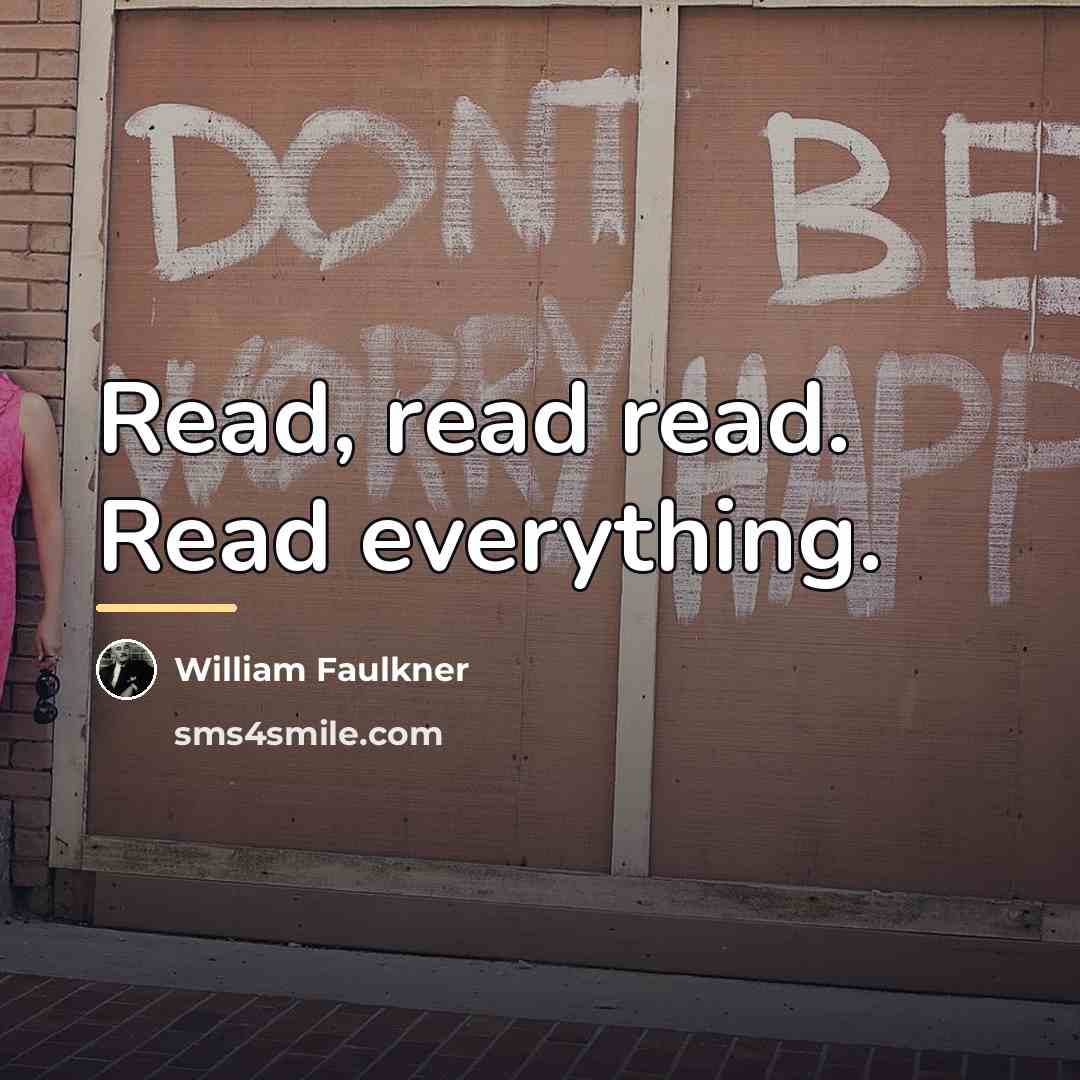 “Read, read read. Read everything.…” quote by William Faulkner