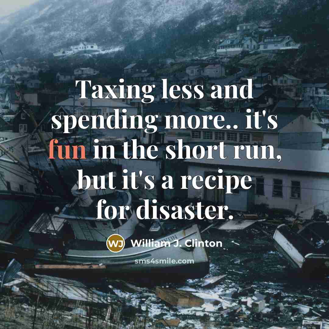 “Taxing less and spending more.. it's fun in the short…” quote by William J. Clinton