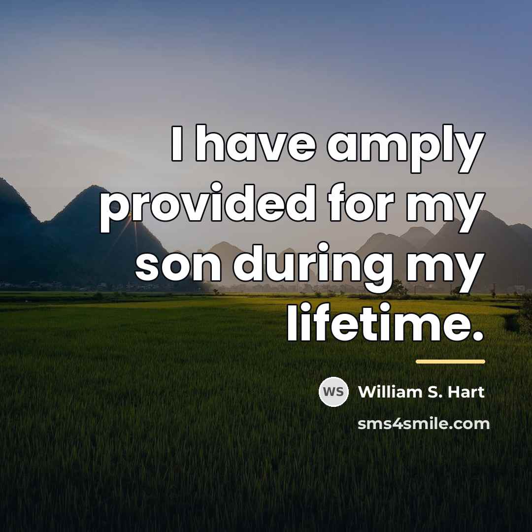 “I have amply provided for my son during my lifetime.…” quote by William S. Hart