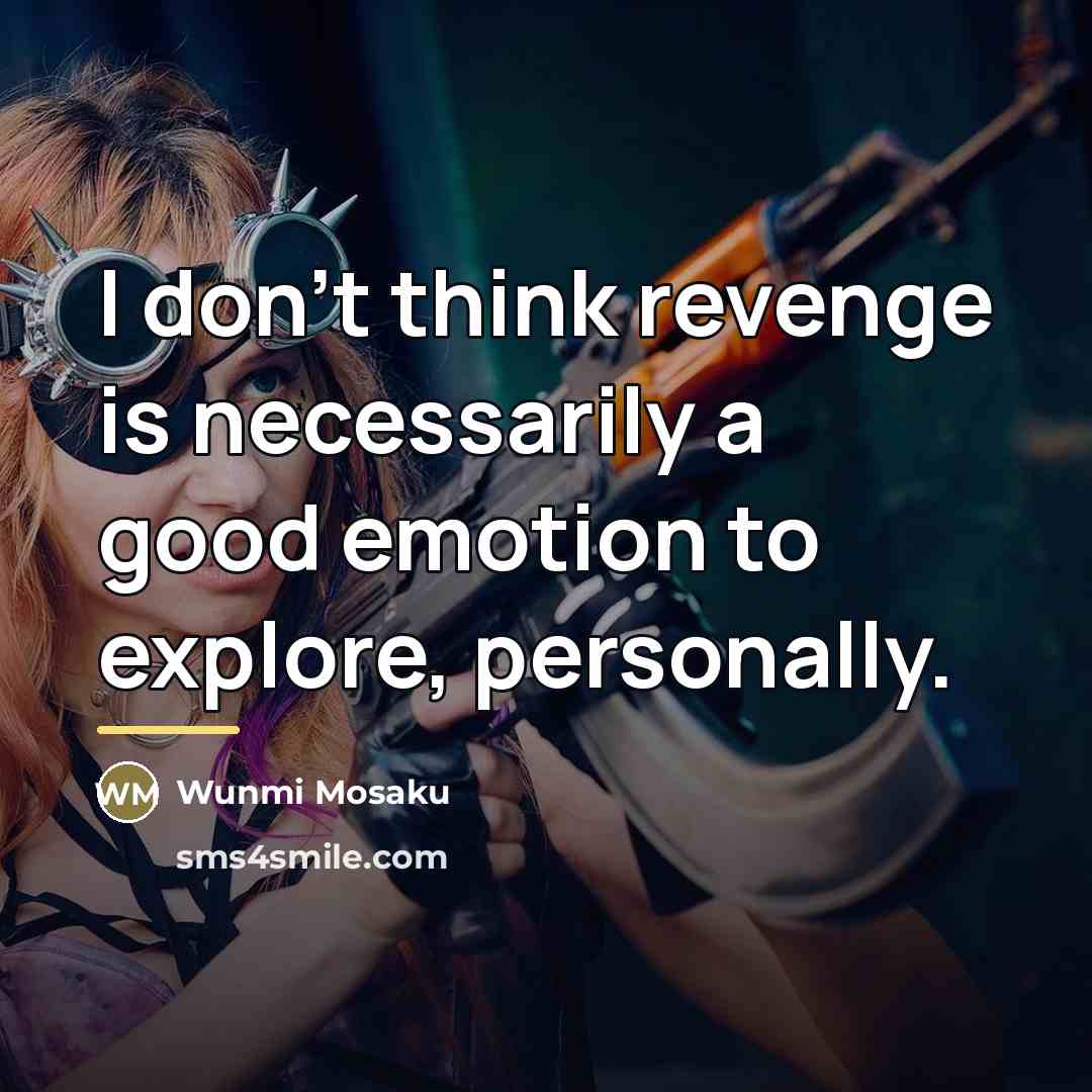 “I don't think revenge is necessarily a good emotion to…” quote by Wunmi Mosaku