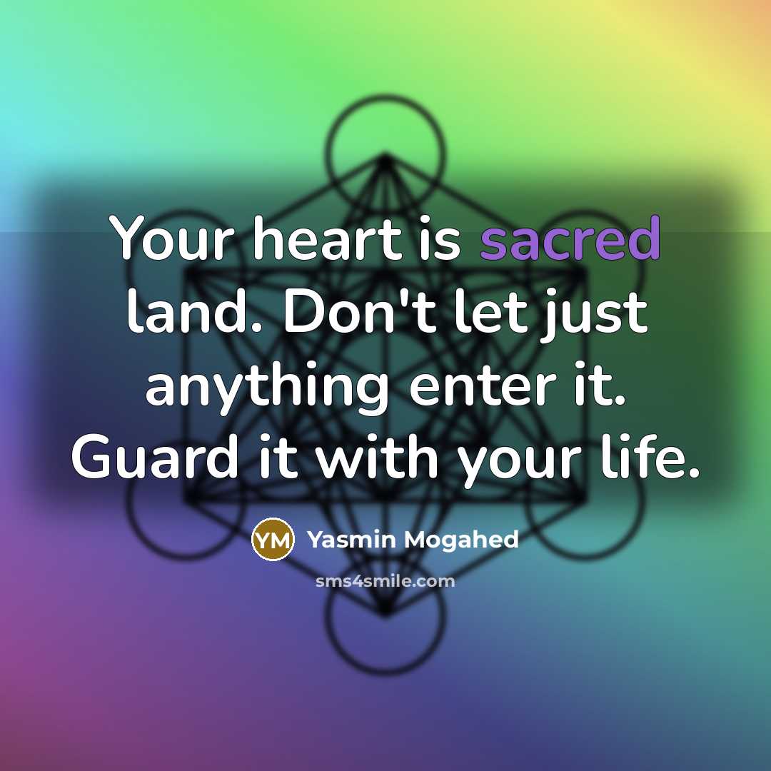 “Your heart is sacred land. Don't let just anything enter…” quote by Yasmin Mogahed