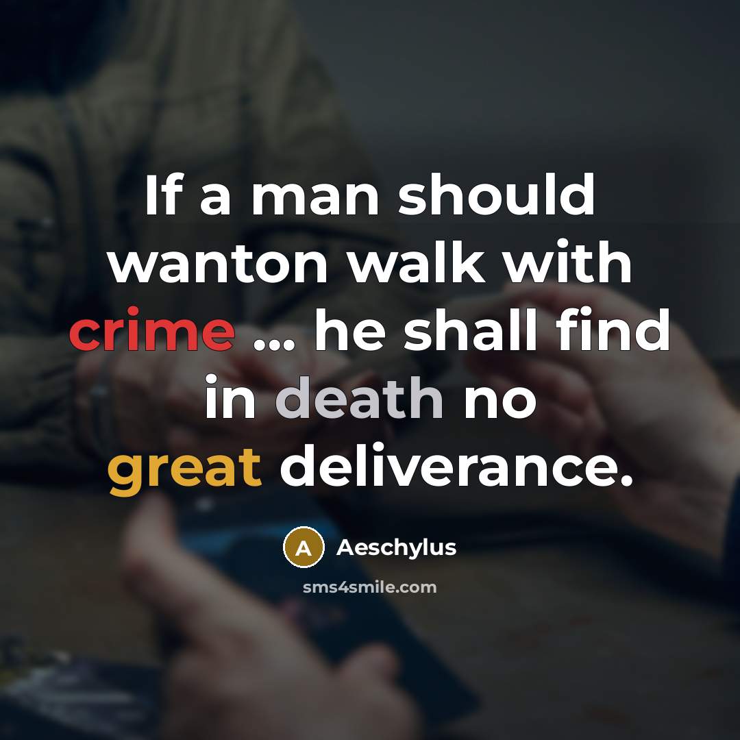 “If a man should wanton walk with crime ... he…” quote by Aeschylus
