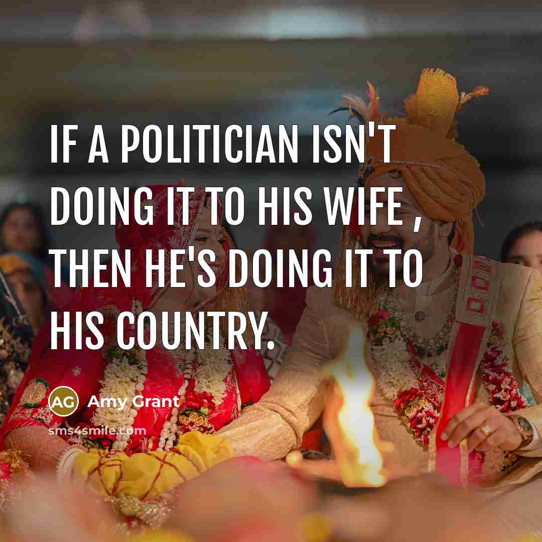 “If a politician isn't doing it to his wife ,…” quote by Amy Grant