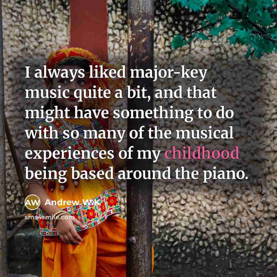 “I always liked major-key music quite a bit, and that…” quote by Andrew W.K