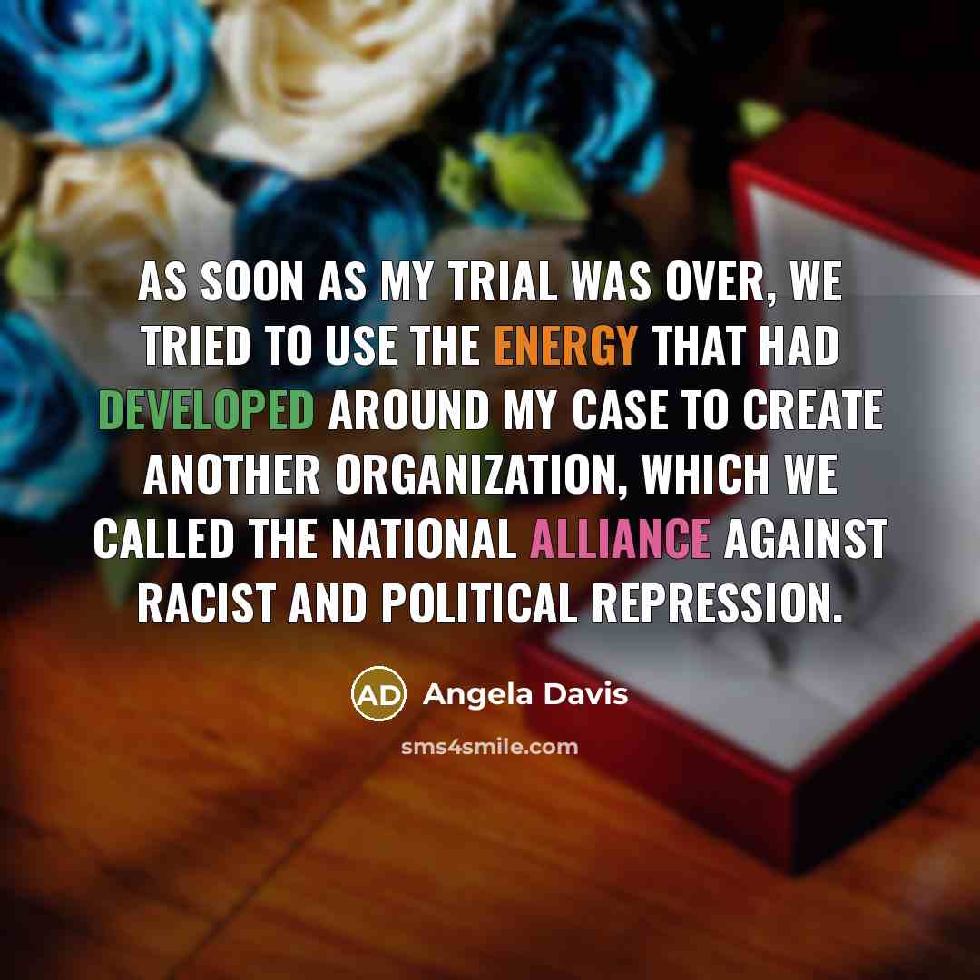 “As soon as my trial was over, we tried to…” quote by Angela Davis