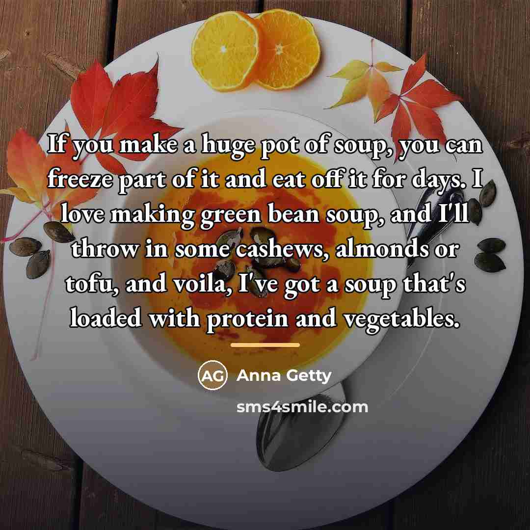 “If you make a huge pot of soup, you can…” quote by Anna Getty