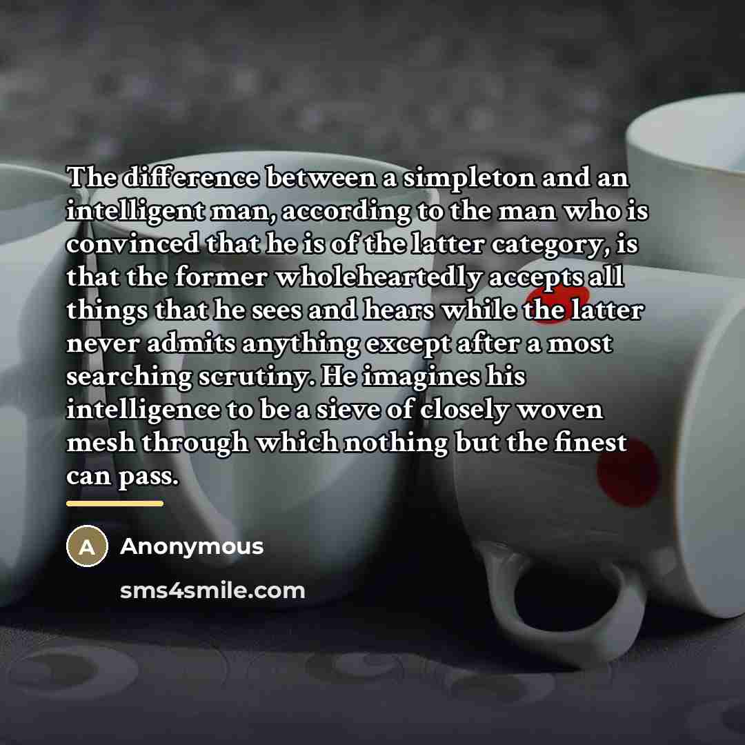 “The difference between a simpleton and an intelligent man, according…” quote by Anonymous