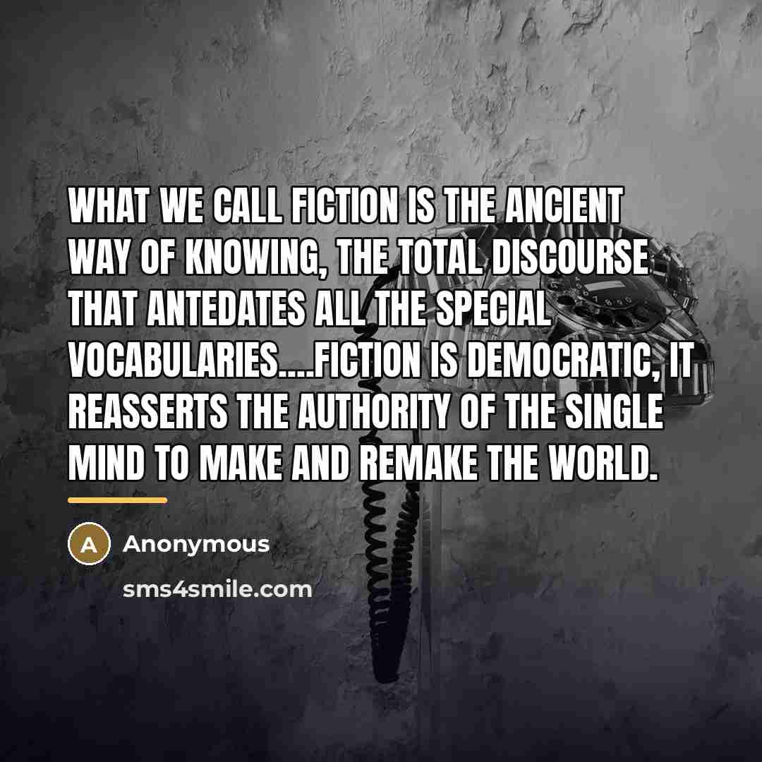 “What we call fiction is the ancient way of knowing,…” quote by Anonymous
