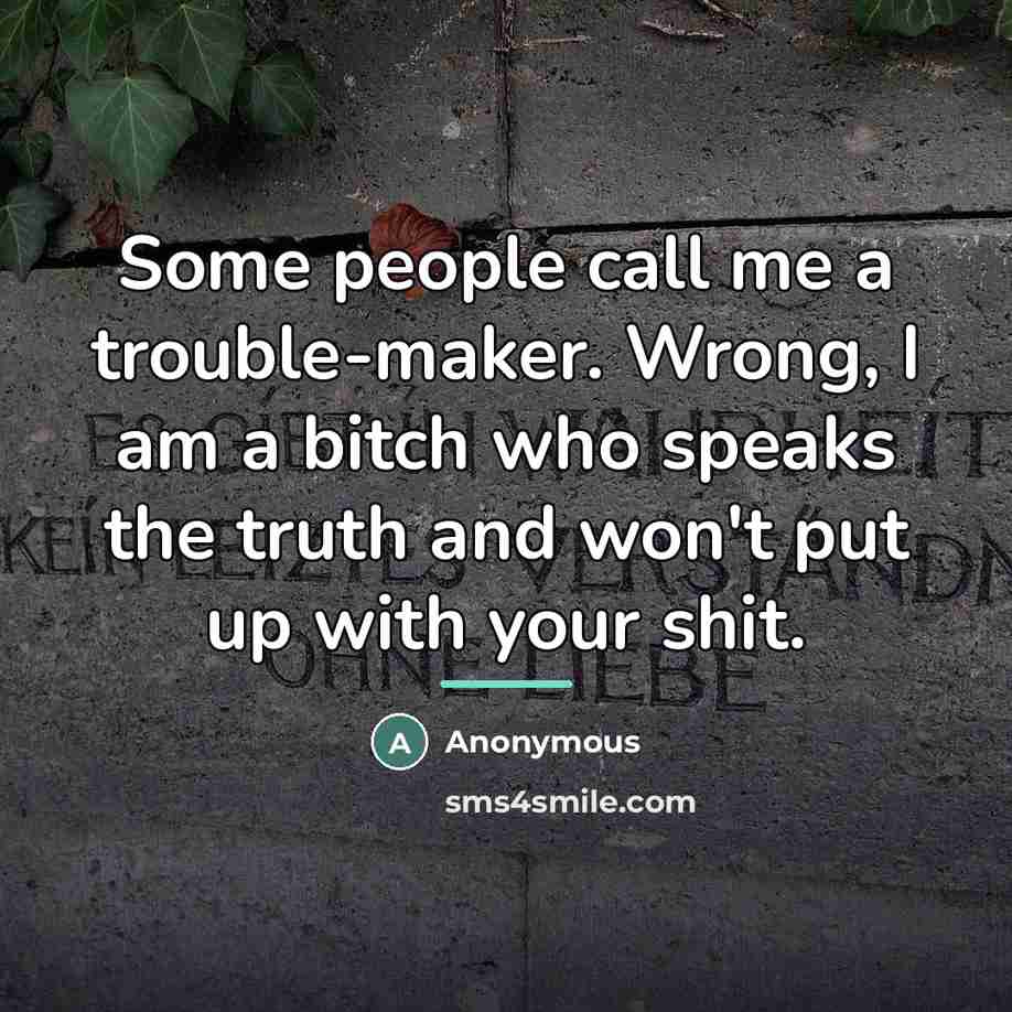 “Some people call me a trouble-maker. Wrong, I am a…” quote by Anonymous