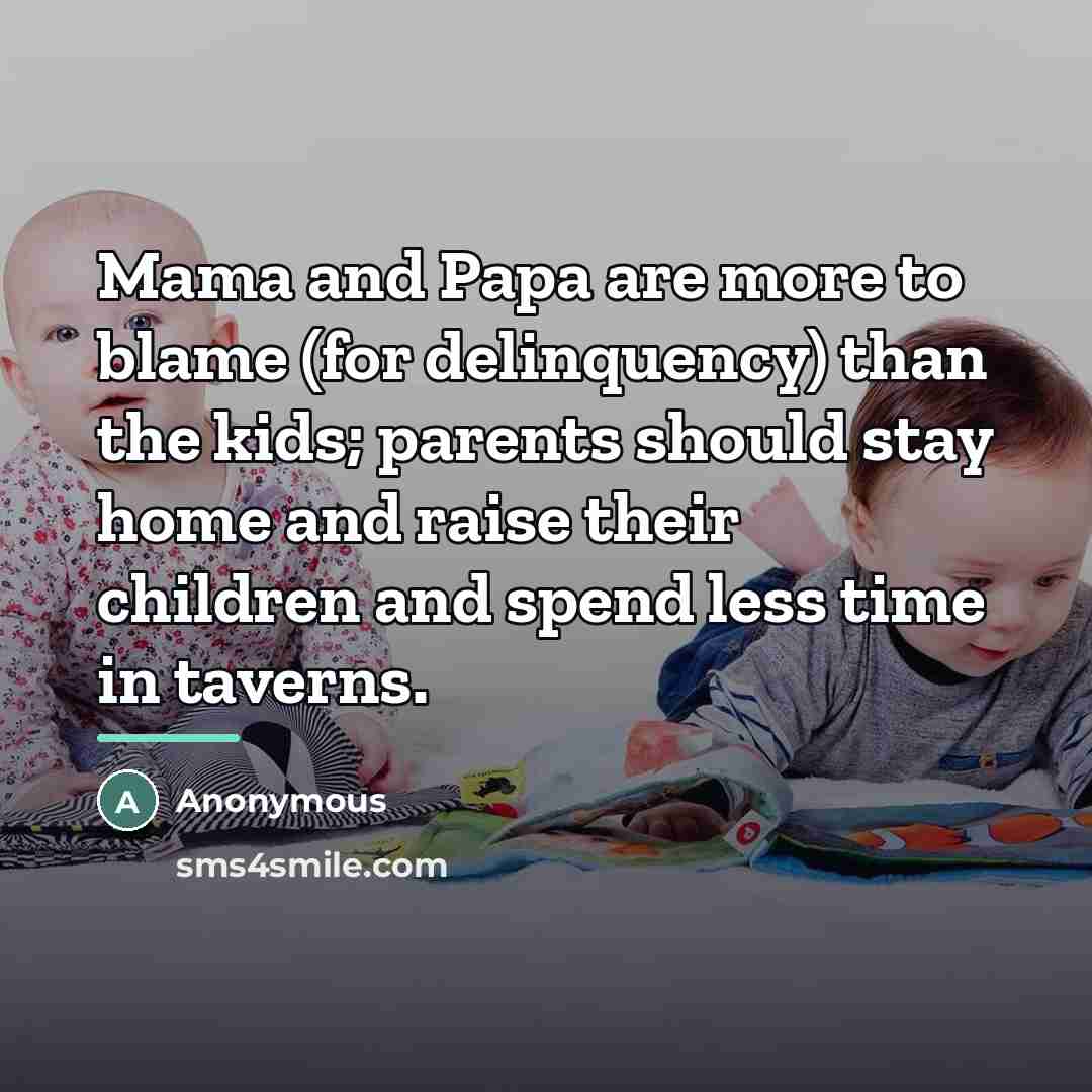 “Mama and Papa are more to blame (for delinquency) than…” quote by Anonymous