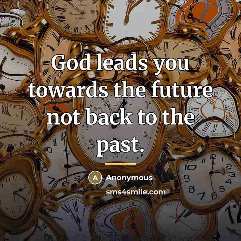 “God leads you towards the future not back to the…” quote by Anonymous