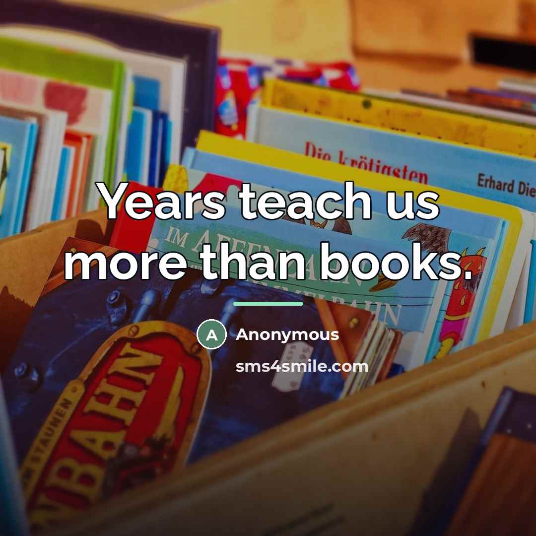 “Years teach us more than books.…” quote by Anonymous