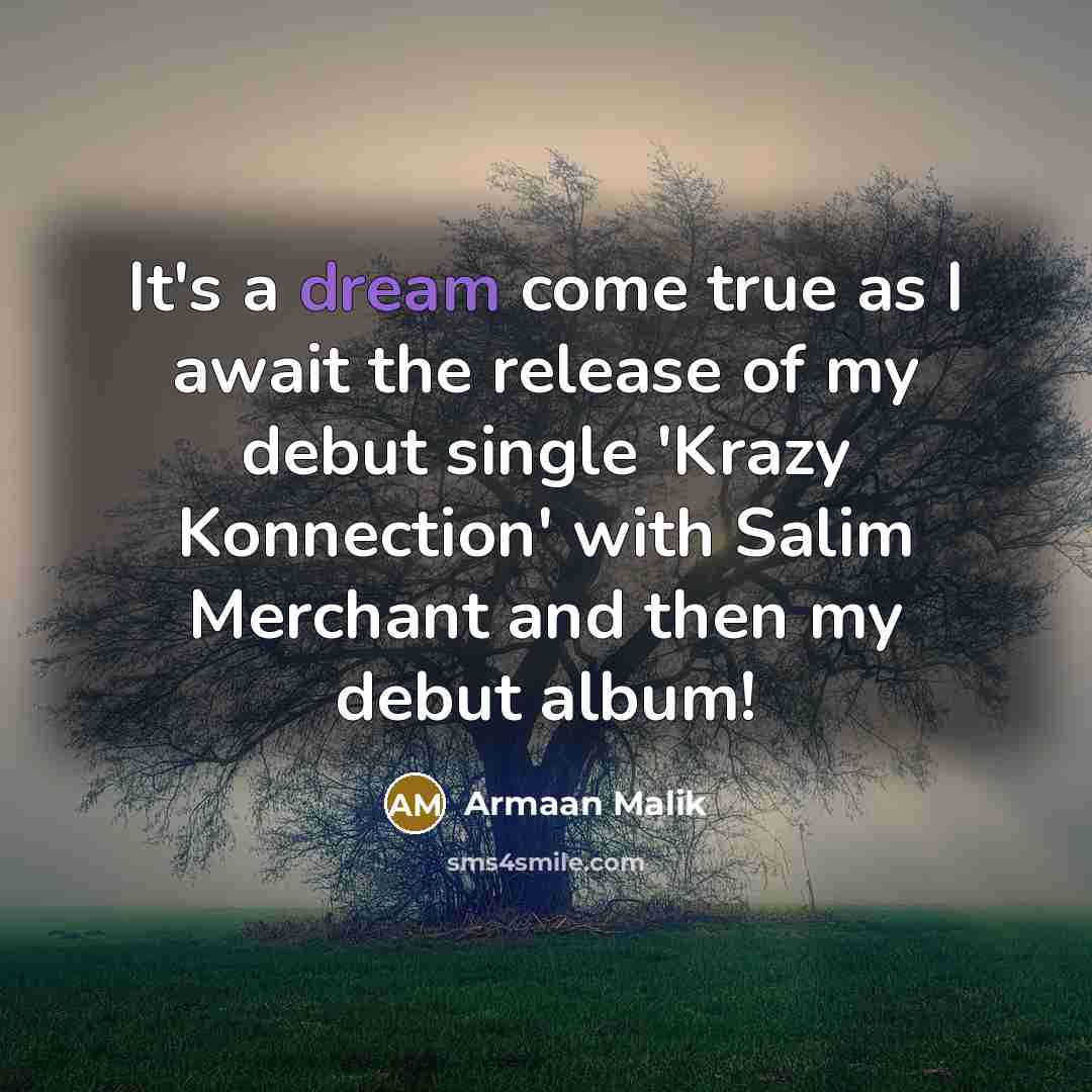 “It's a dream come true as I await the release…” quote by Armaan Malik